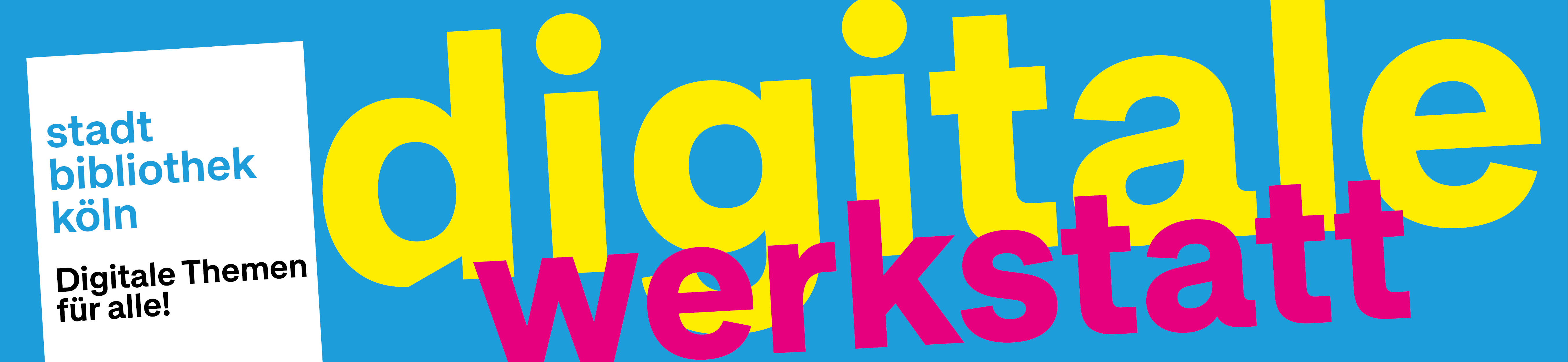 ein Banner mit der Aufschrift "Stadtbibliothek Köln, digitale Themen für alle!" sowie "Digitale Werkstatt"